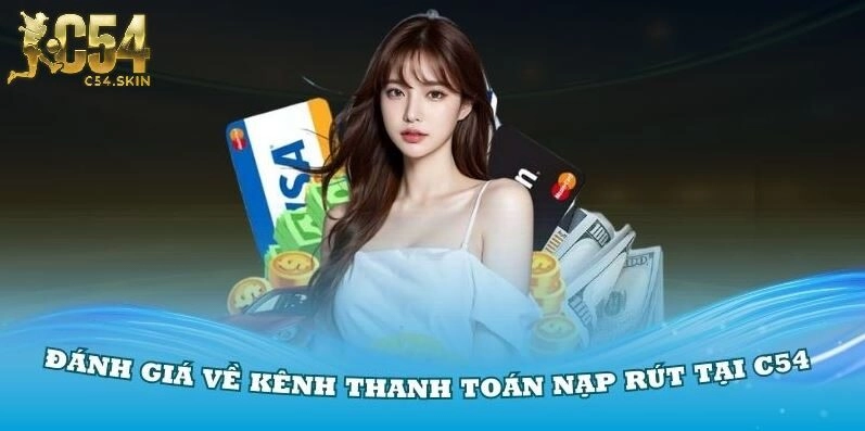 Đánh giá về kênh thanh toán nạp rút tại C54