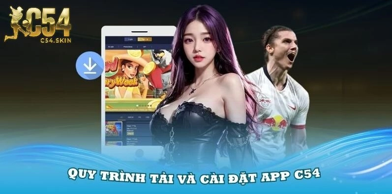 Hướng dẫn chi tiết về quy trình tải và cài đặt app C54