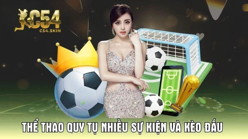 Thể thao quy tụ nhiều sự kiện và kèo đấu